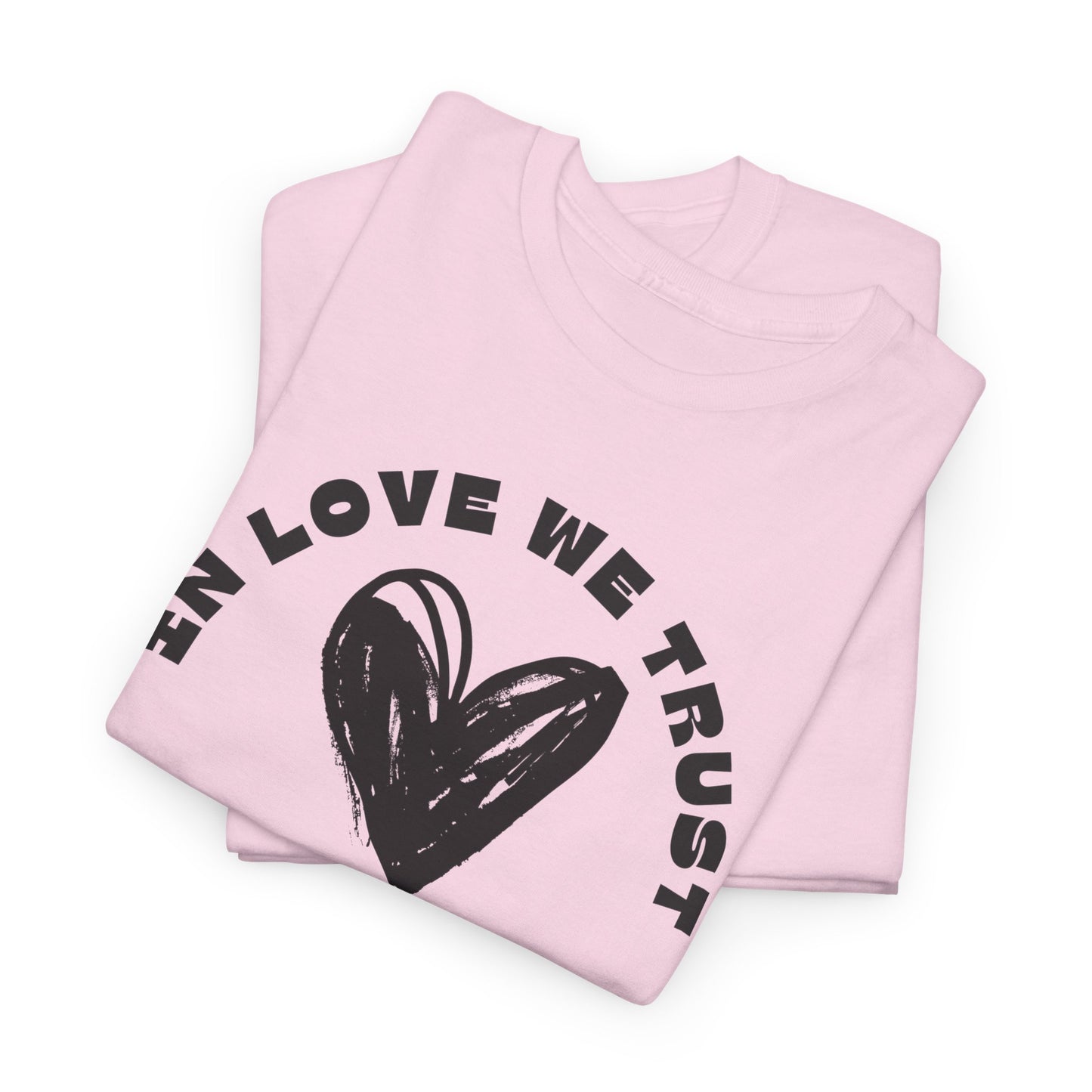 In Love We Trust - Unisex Classic Graphic Print Heavy 100% Cotton Tee