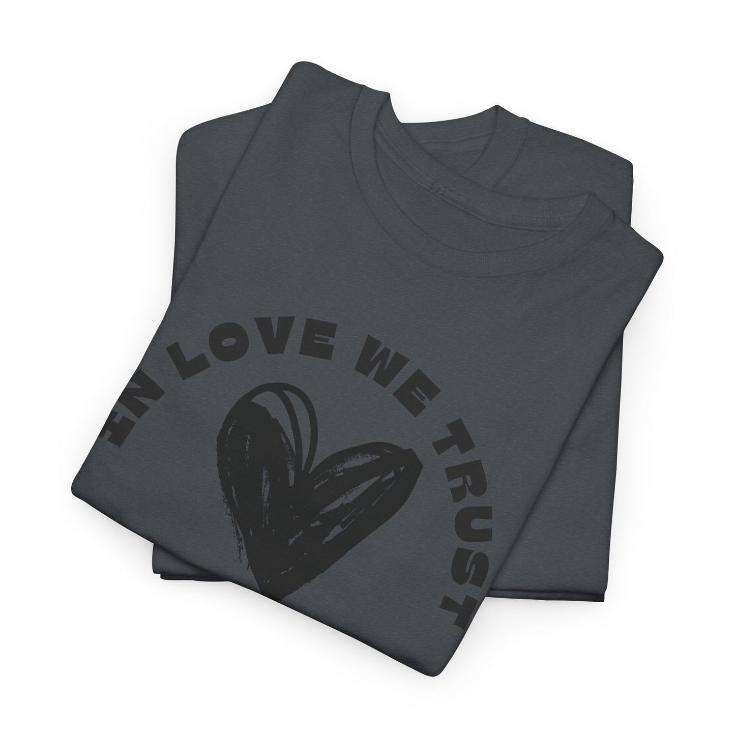In Love We Trust - Unisex Classic Graphic Print Heavy 100% Cotton Tee