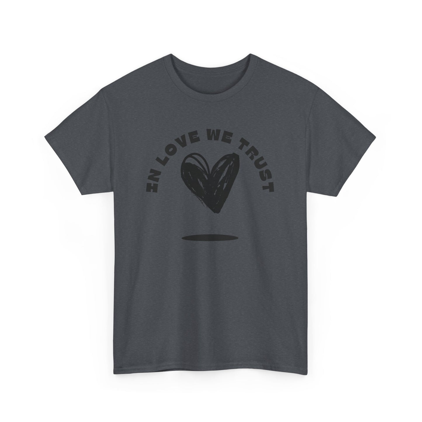 In Love We Trust - Unisex Classic Graphic Print Heavy 100% Cotton Tee