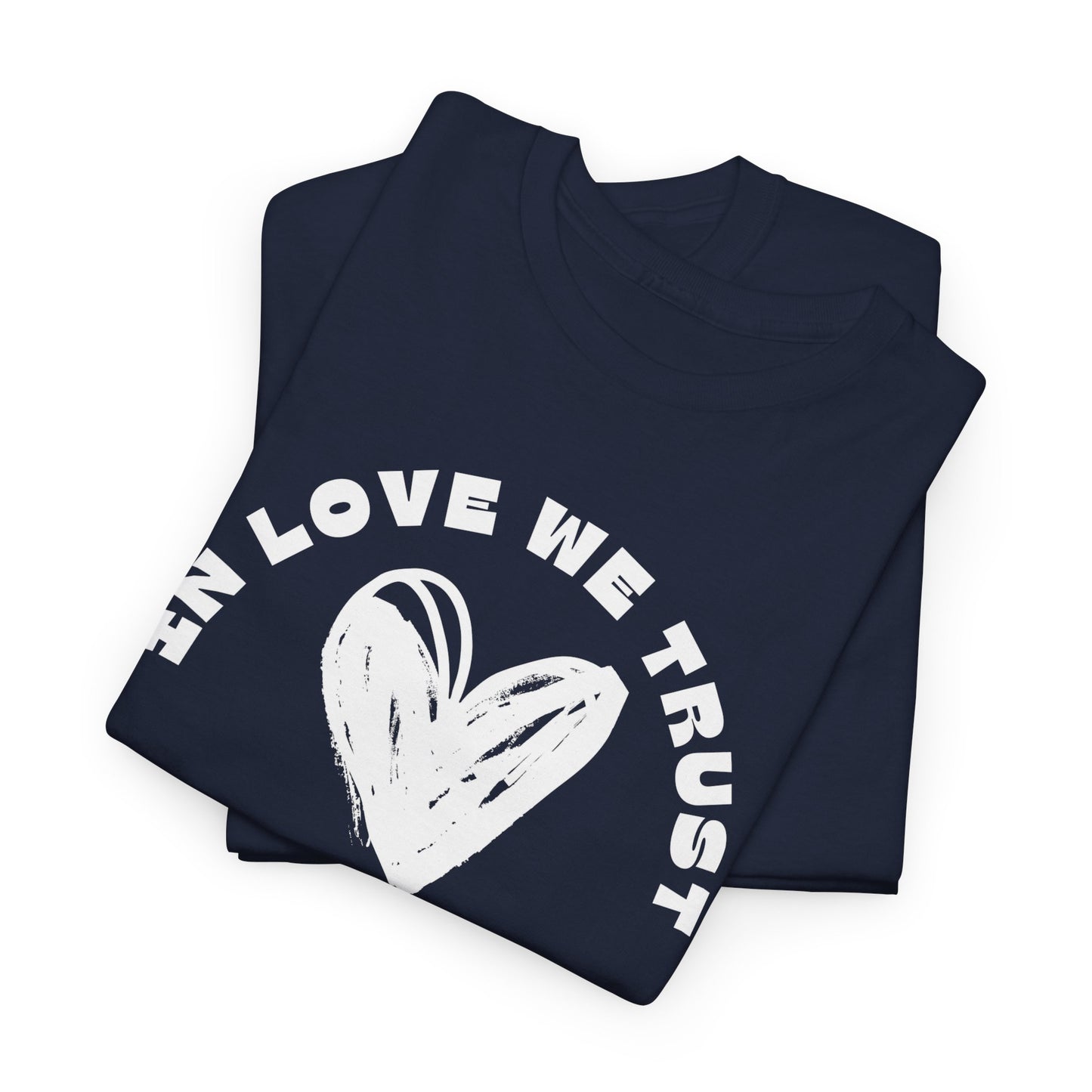 In Love We Trust - Unisex Classic Graphic Print Heavy 100% Cotton Tee
