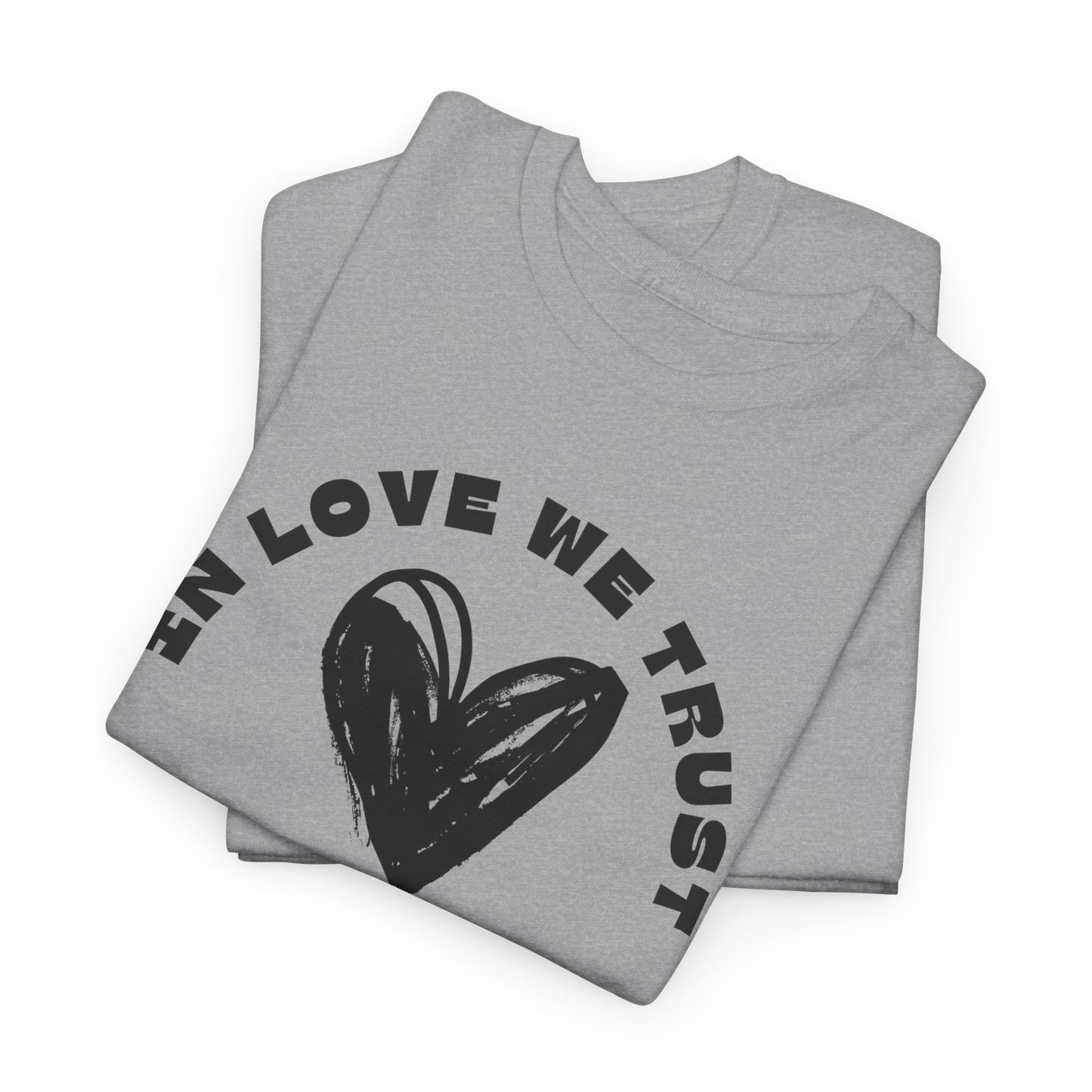 In Love We Trust - Unisex Classic Graphic Print Heavy 100% Cotton Tee