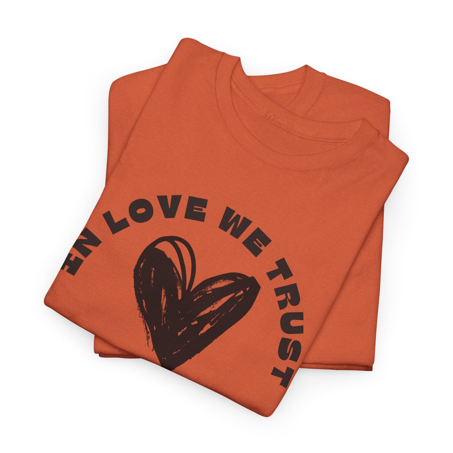 In Love We Trust - Unisex Classic Graphic Print Heavy 100% Cotton Tee